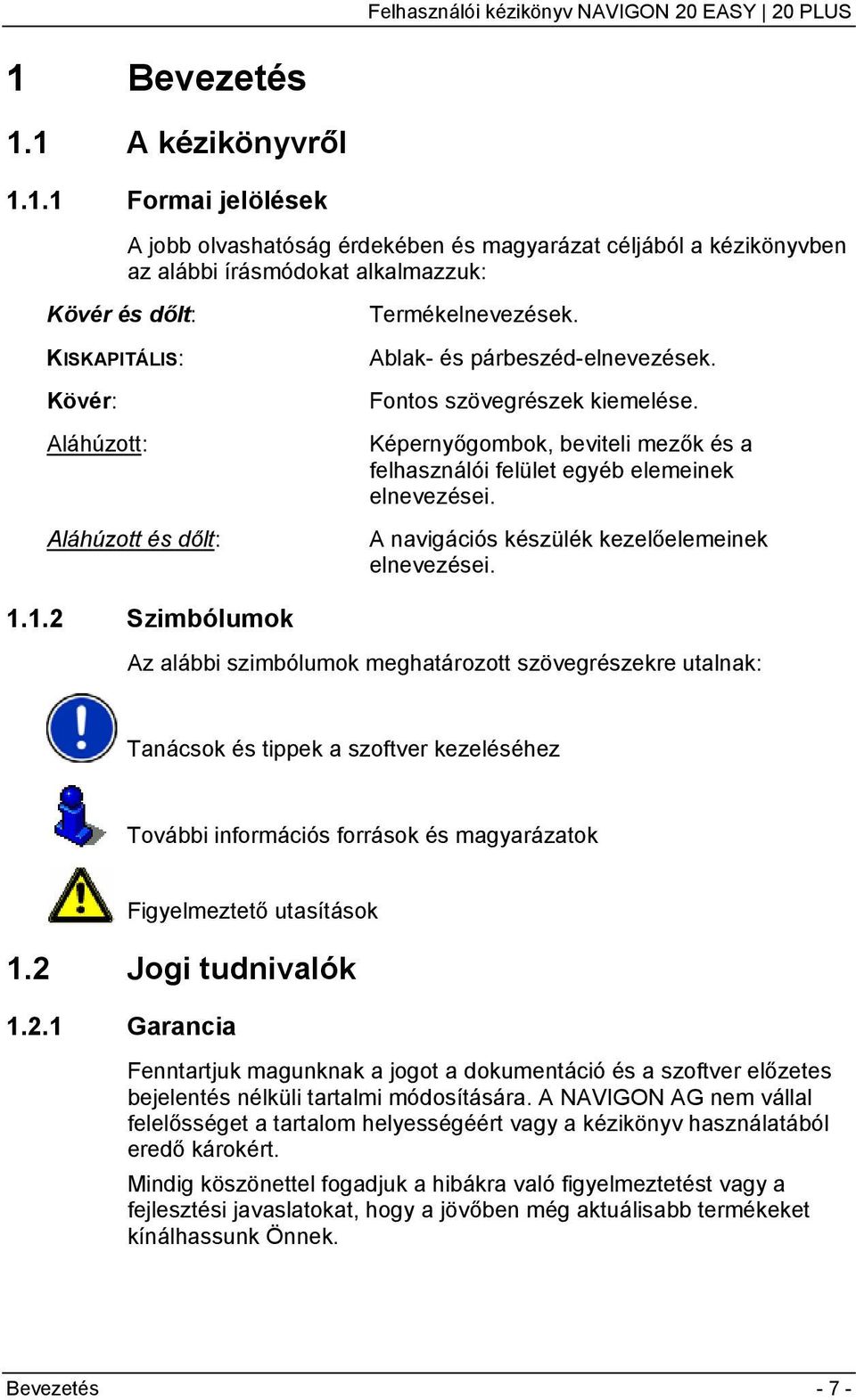 A navigációs készülék kezelőelemeinek elnevezései. 1.