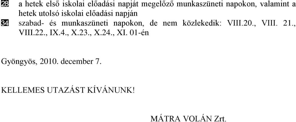 napokon, de nem közlekedik: VIII.20., VIII. 21., VIII.22., IX.4., X.23., X.24.