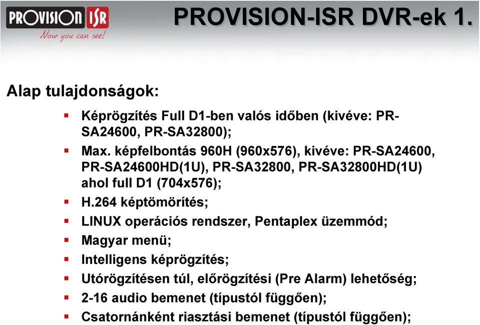 264 képtömörítés; LINUX operációs rendszer, Pentaplex üzemmód; Magyar menü; Intelligens képrögzítés; Utórögzítésen túl,