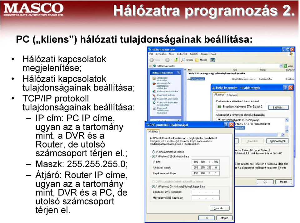 kapcsolatok tulajdonságainak beállítása; TCP/IP protokoll tulajdonságainak beállítása: IP cím: PC IP címe,