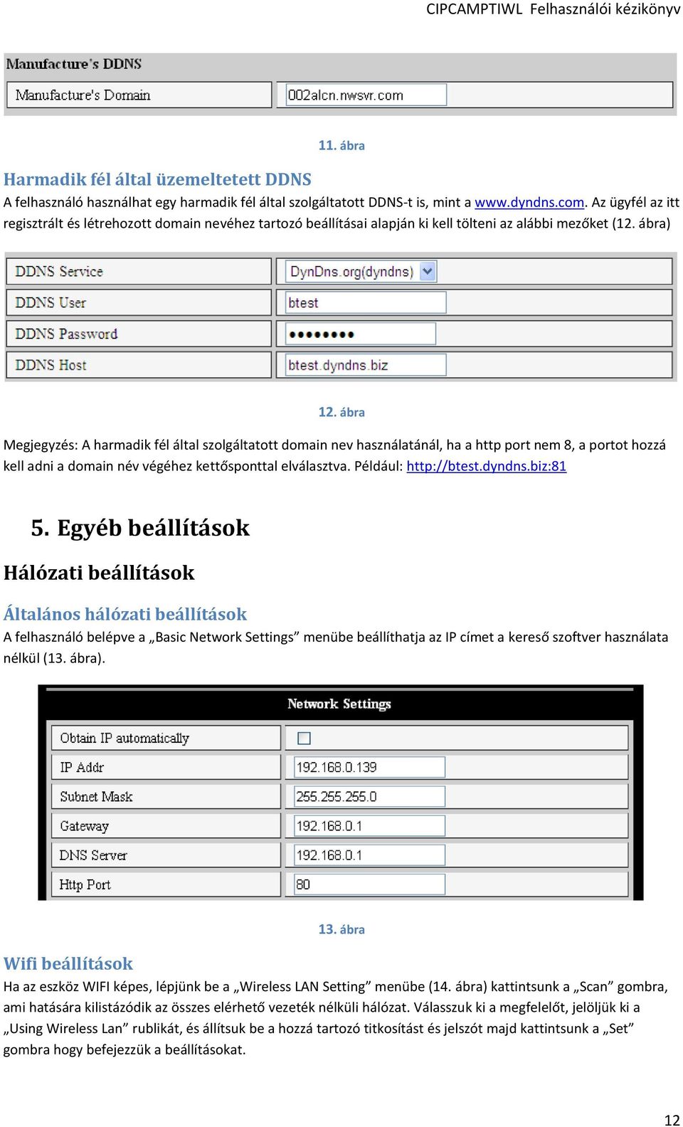 ábra Megjegyzés: A harmadik fél által szolgáltatott domain nev használatánál, ha a http port nem 8, a portot hozzá kell adni a domain név végéhez kettősponttal elválasztva. Például: http://btest.