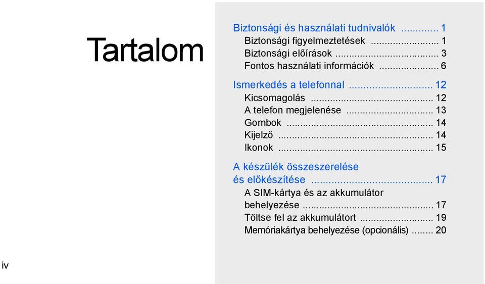 .. 13 Gombok... 14 Kijelző... 14 Ikonok... 15 A készülék összeszerelése és előkészítése.