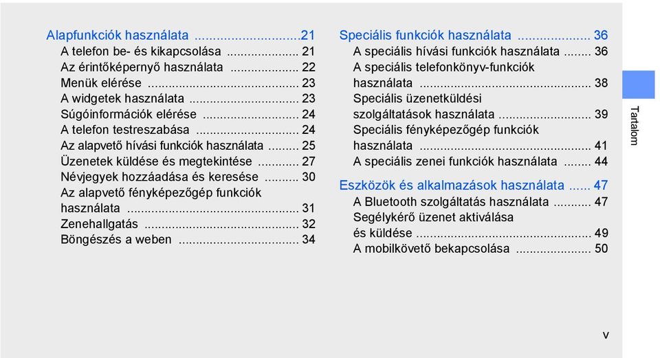 .. 32 Böngészés a weben... 34 Speciális funkciók használata... 36 A speciális hívási funkciók használata... 36 A speciális telefonkönyv-funkciók használata.