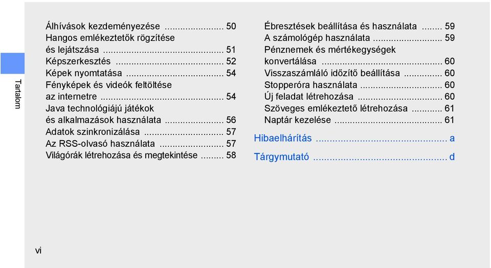 .. 57 Az RSS-olvasó használata... 57 Világórák létrehozása és megtekintése... 58 Ébresztések beállítása és használata... 59 A számológép használata.