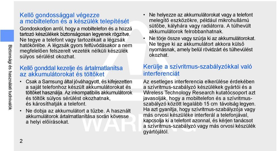 Kellő gonddal kezelje és ártalmatlanítsa az akkumulátorokat és töltőket Csak a Samsung által jóváhagyott, és kifejezetten a saját telefonhoz készült akkumulátorokat és töltőket használja.