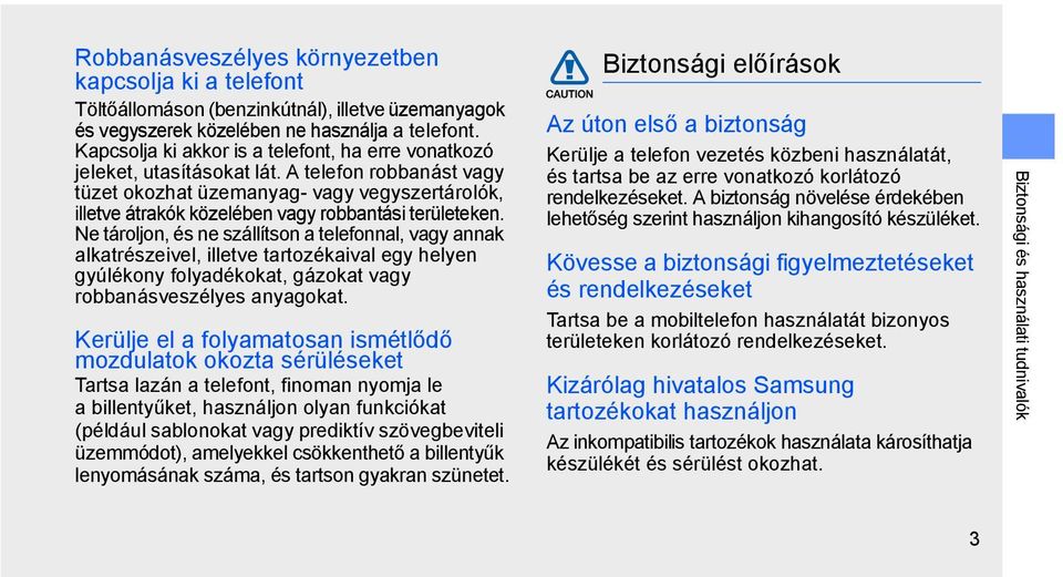 A telefon robbanást vagy tüzet okozhat üzemanyag- vagy vegyszertárolók, illetve átrakók közelében vagy robbantási területeken.