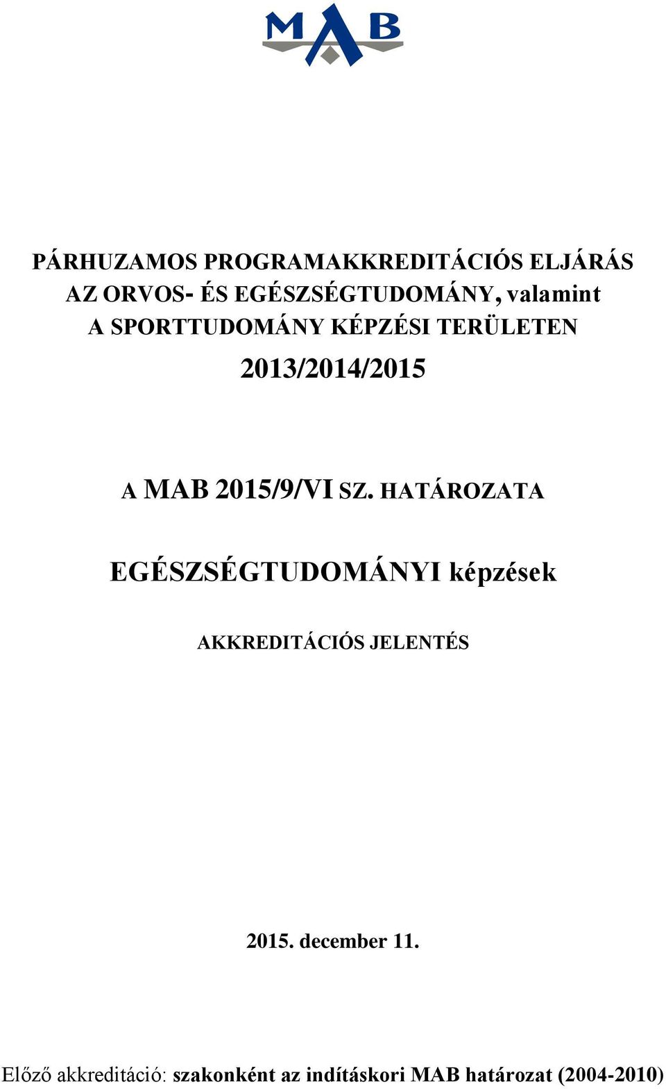 SZ. HATÁROZATA EGÉSZSÉGTUDOMÁNYI képzések AKKREDITÁCIÓS JELENTÉS 2015.