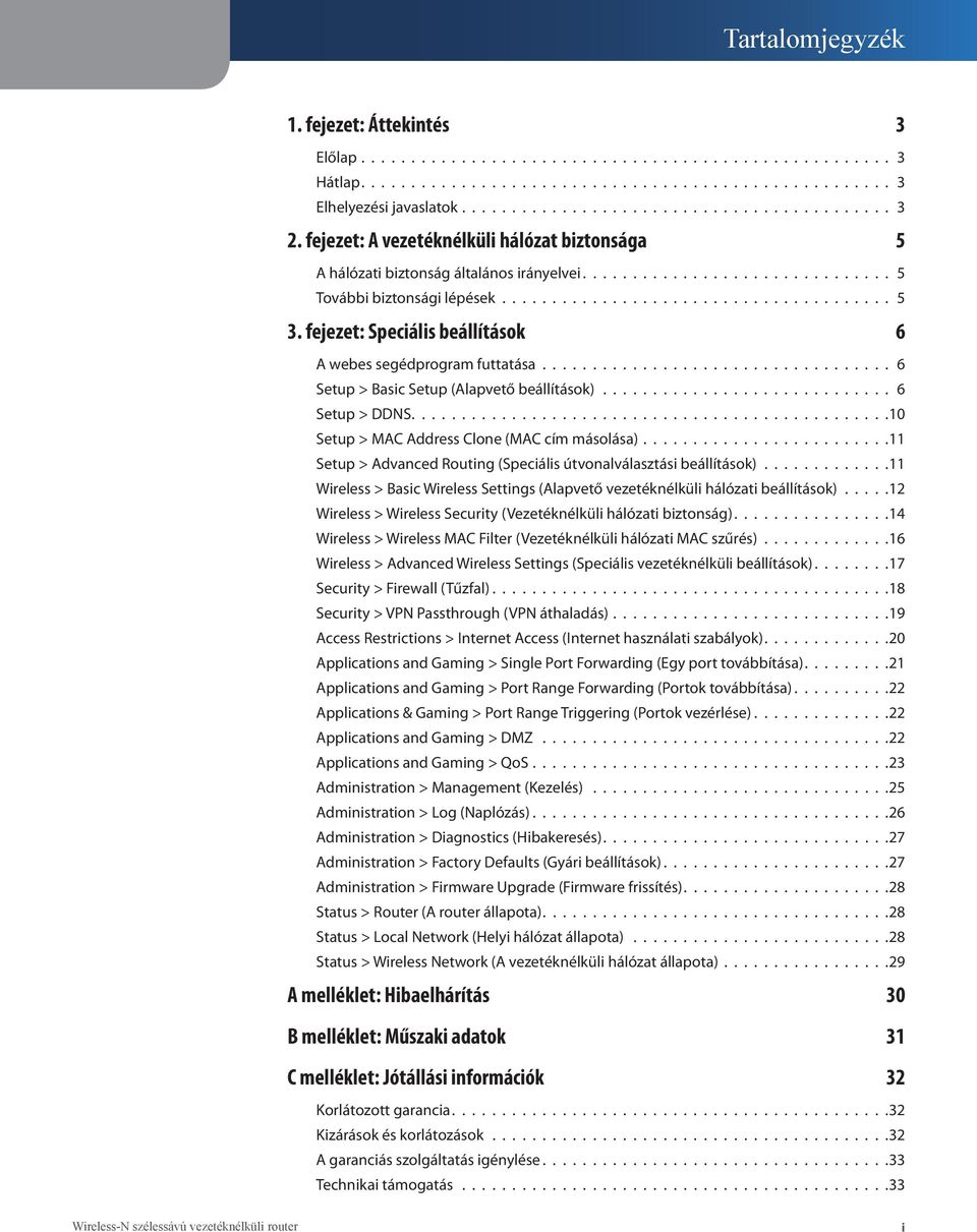 fejezet: Speciális beállítások 6 A webes segédprogram futtatása................................... 6 Setup > Basic Setup (Alapvető beállítások)............................. 6 Setup > DDNS.