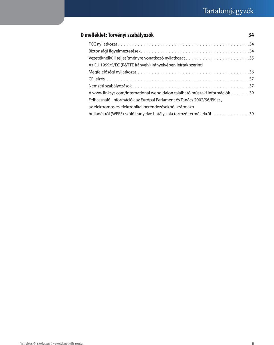 .......................................36 CE jelzés...................................................37 Nemzeti szabályozások......................................... 37 A www.linksys.