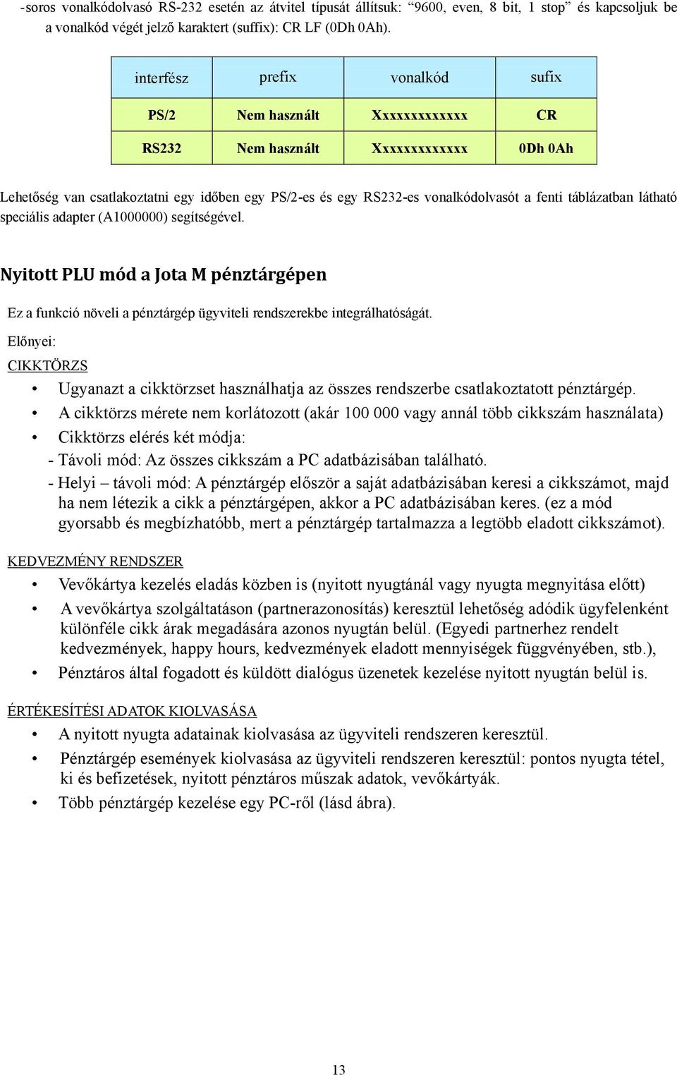 táblázatban látható speciális adapter (A1000000) segítségével. Nyitott PLU mód a Jota M pénztárgépen Ez a funkció növeli a pénztárgép ügyviteli rendszerekbe integrálhatóságát.