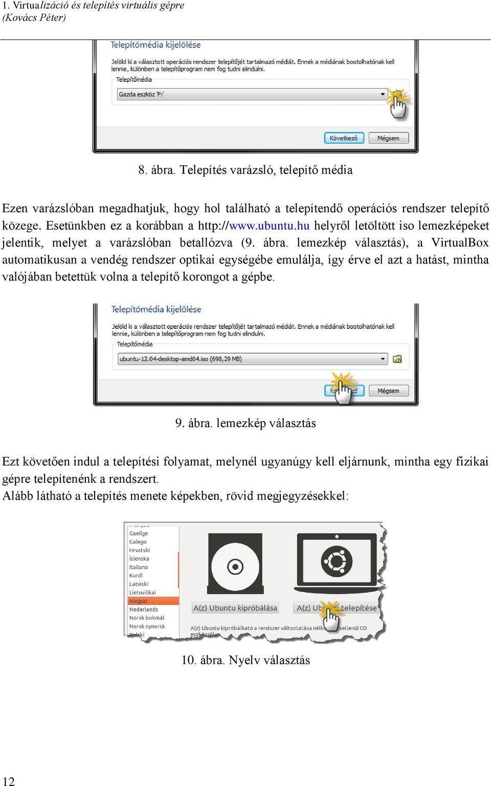 hu helyről letöltött iso lemezképeket jelentik, melyet a varázslóban betallózva (9. ábra.