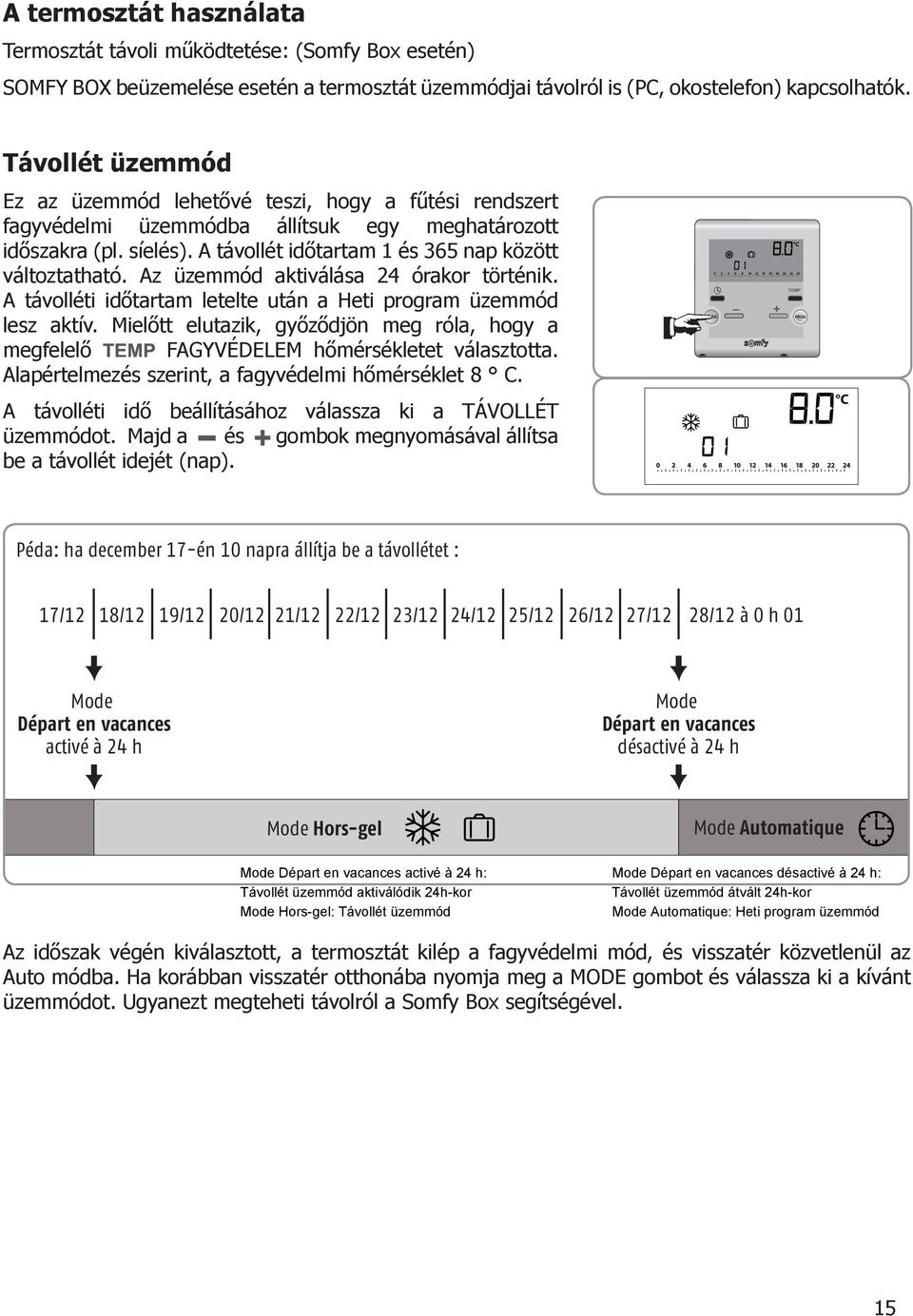 Az üzemmód aktiválása 24 órakor történik. A távolléti időtartam letelte után a Heti program üzemmód lesz aktív.