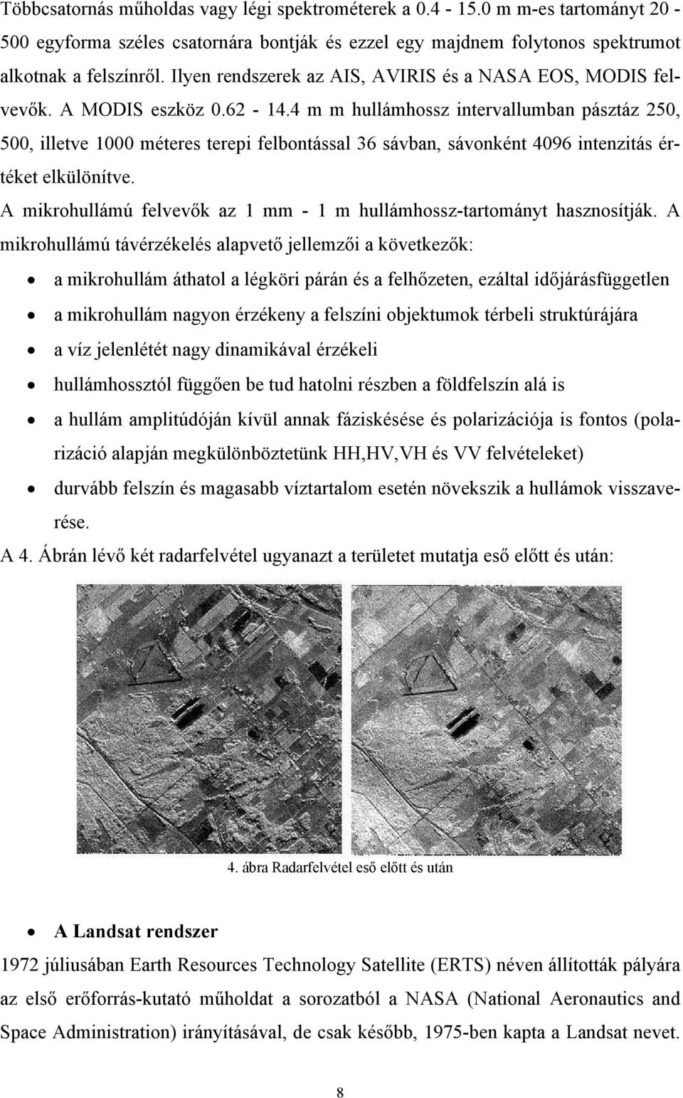 4 m m hullámhossz intervallumban pásztáz 250, 500, illetve 1000 méteres terepi felbontással 36 sávban, sávonként 4096 intenzitás értéket elkülönítve.