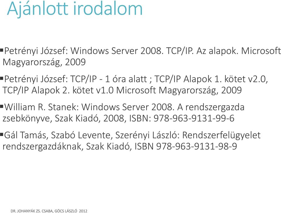 kötet v1.0 Microsoft Magyarország, 2009 William R. Stanek: Windows Server 2008.