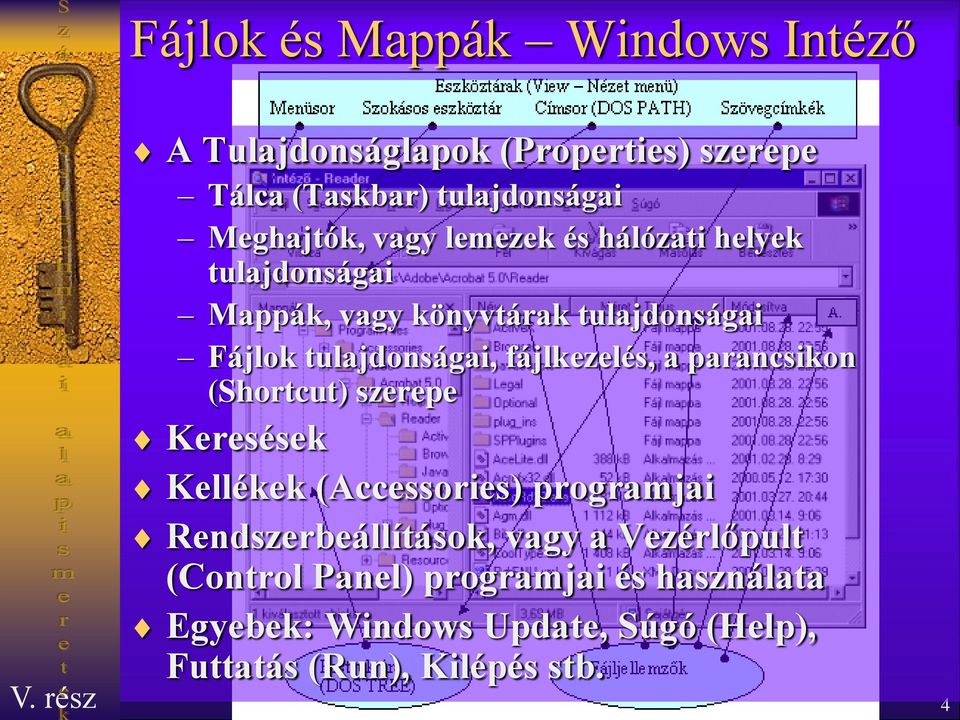 fájlkezelés, a parancsikon (Shortcut) szerepe Keresések Kellékek (Accessories) programjai Rendszerbeállítások,