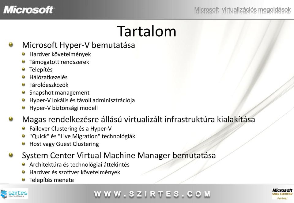 infrastruktúra kialakítása Failover Clustering és a Hyper-V "Quick" és "Live Migration" technológiák Host vagy Guest Clustering