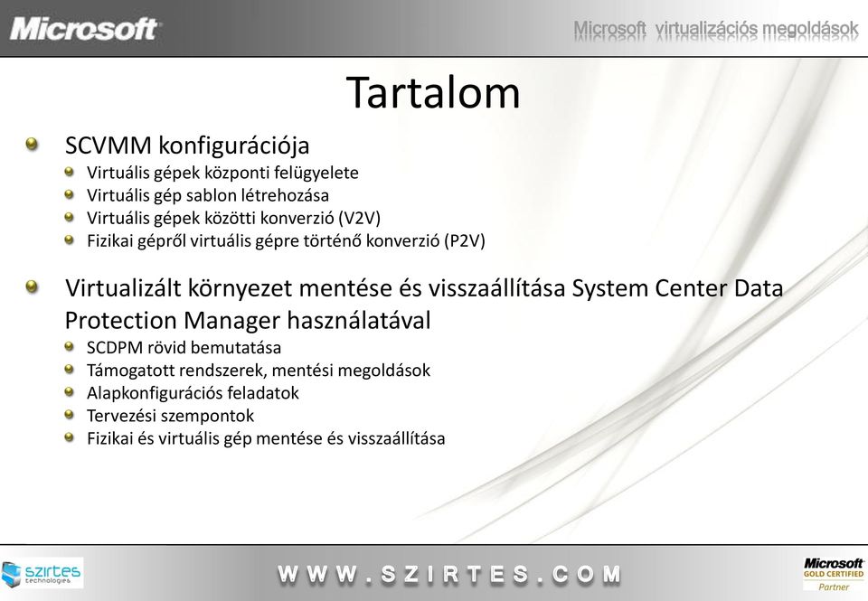 mentése és visszaállítása System Center Data Protection Manager használatával SCDPM rövid bemutatása Támogatott