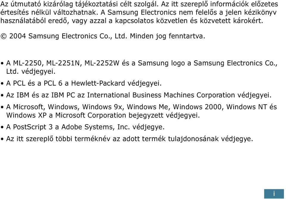 A ML-2250, ML-2251N, ML-2252W és a Samsung logo a Samsung Electronics Co., Ltd. védjegyei. A PCL és a PCL 6 a Hewlett-Packard védjegyei.