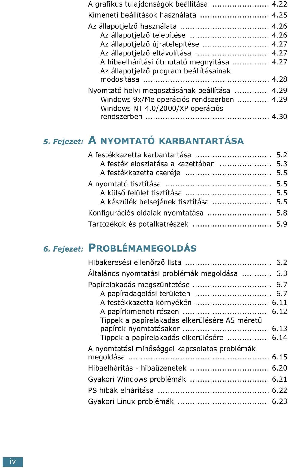 0/2000/XP operációs rendszerben... 4.30 5. Fejezet: A NYOMTATÓ KARBANTARTÁSA A festékkazetta karbantartása... 5.2 A festék eloszlatása a kazettában... 5.3 A festékkazetta cseréje... 5.5 A nyomtató tisztítása.