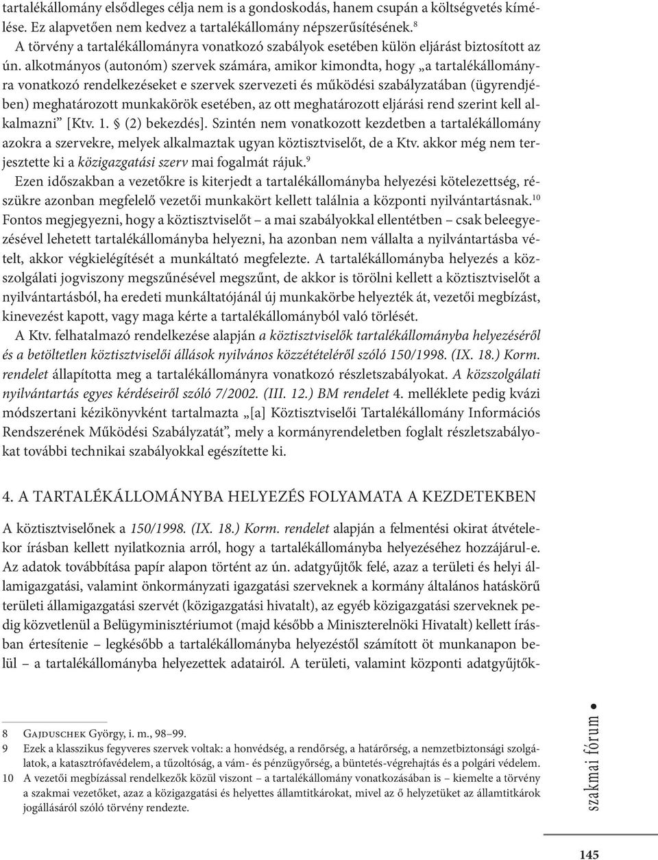 alkotmányos (autonóm) szervek számára, amikor kimondta, hogy a tartalékállományra vonatkozó rendelkezéseket e szervek szervezeti és működési szabályzatában (ügyrendjében) meghatározott munkakörök