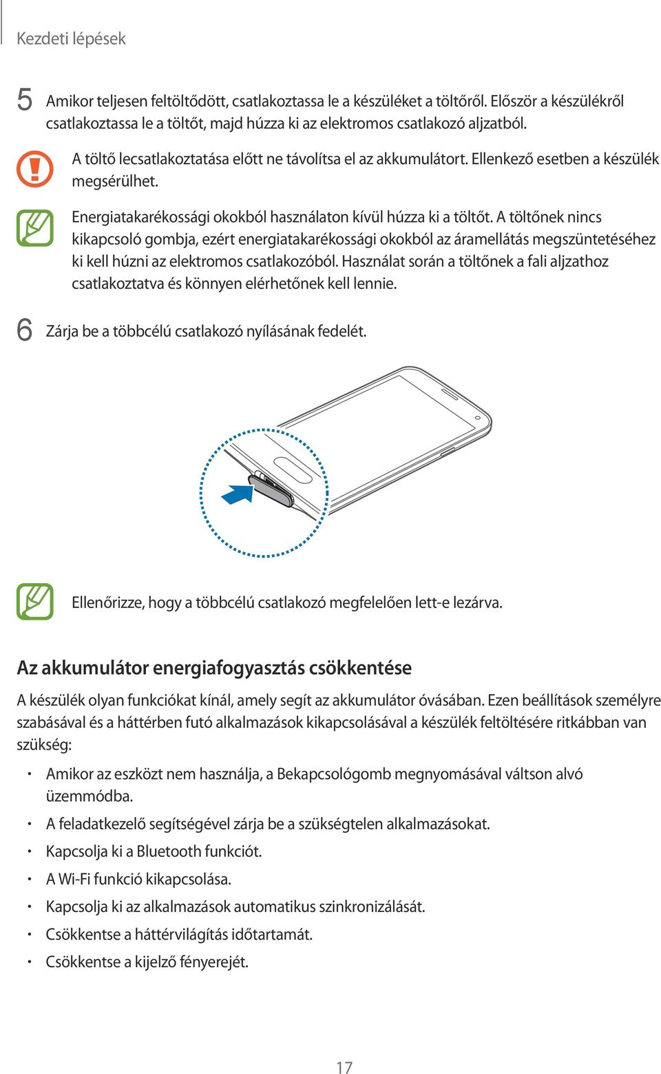 A töltőnek nincs kikapcsoló gombja, ezért energiatakarékossági okokból az áramellátás megszüntetéséhez ki kell húzni az elektromos csatlakozóból.
