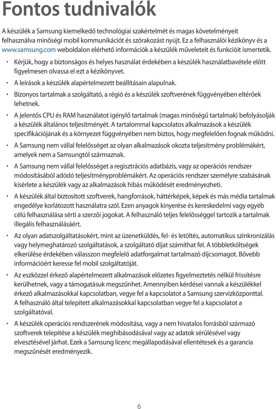 Kérjük, hogy a biztonságos és helyes használat érdekében a készülék használatbavétele előtt figyelmesen olvassa el ezt a kézikönyvet. A leírások a készülék alapértelmezett beállításain alapulnak.