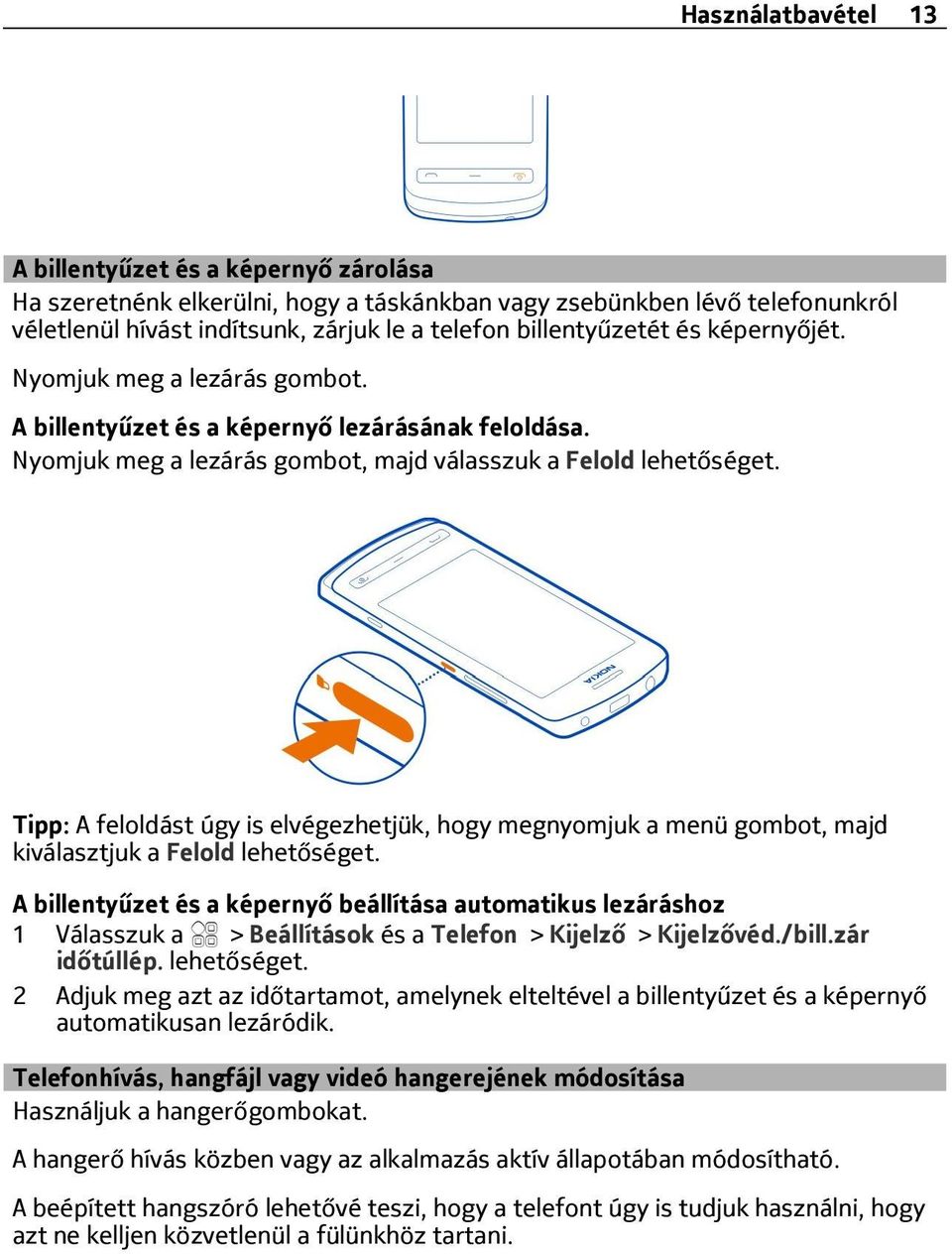 Tipp: A feloldást úgy is elvégezhetjük, hogy megnyomjuk a menü gombot, majd kiválasztjuk a Felold lehetőséget.