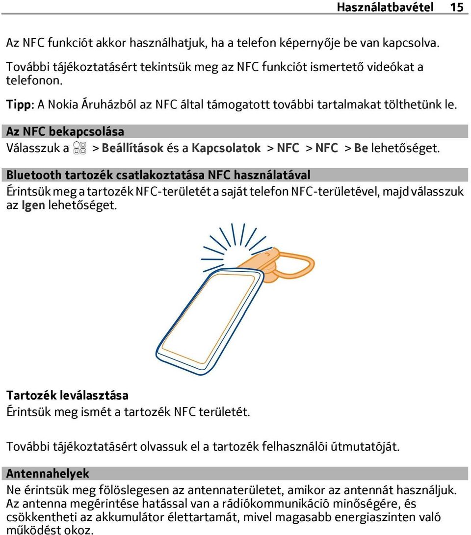 Bluetooth tartozék csatlakoztatása NFC használatával Érintsük meg a tartozék NFC-területét a saját telefon NFC-területével, majd válasszuk az Igen lehetőséget.