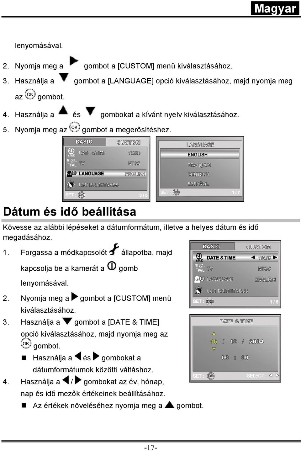 Dátum és idő beállítása Kövesse az alábbi lépéseket a dátumformátum, illetve a helyes dátum és idő megadásához. 1.