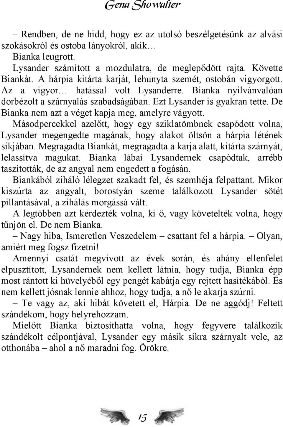 Ezt Lysander is gyakran tette. De Bianka nem azt a véget kapja meg, amelyre vágyott.