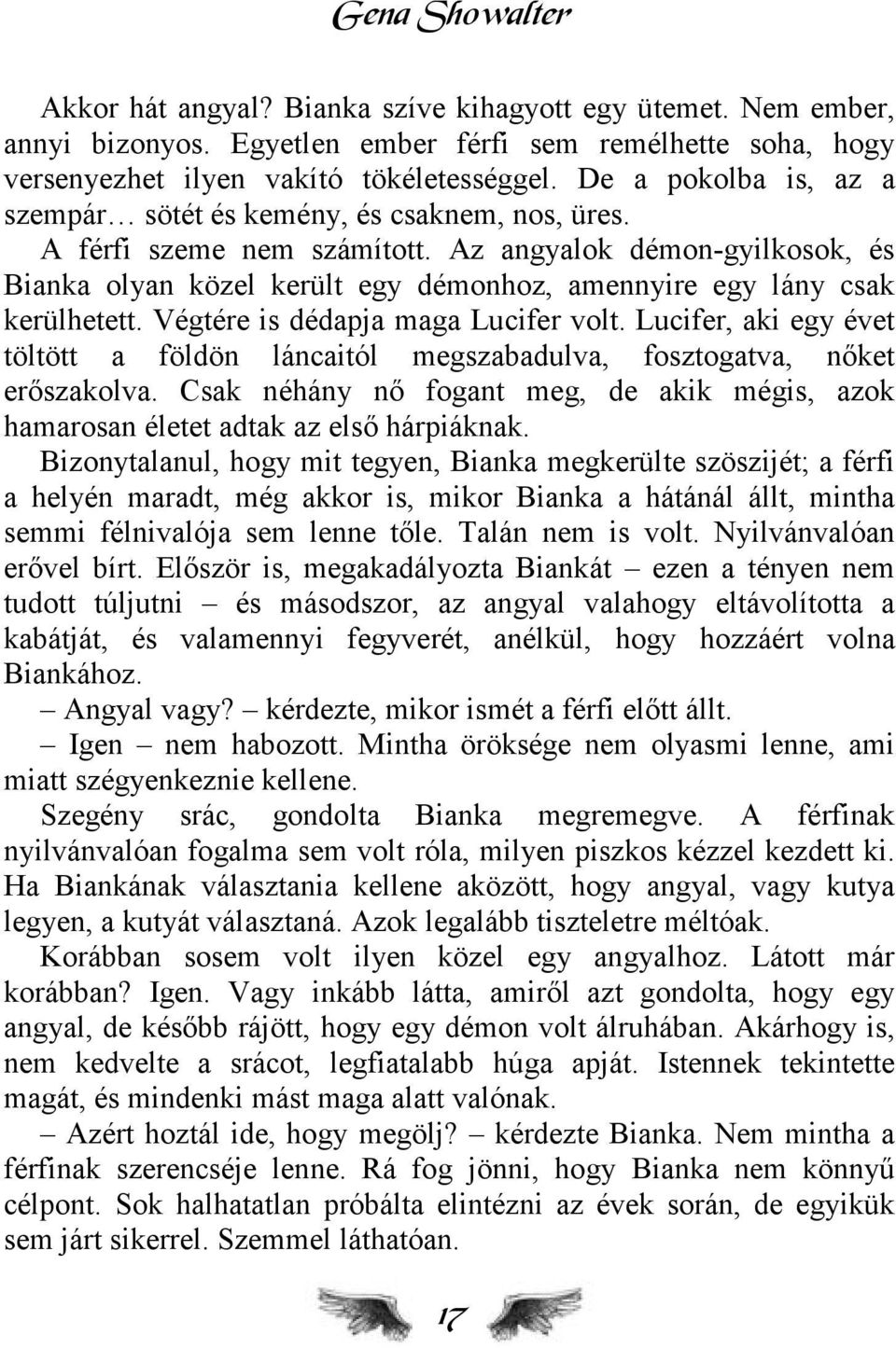 Az angyalok démon-gyilkosok, és Bianka olyan közel került egy démonhoz, amennyire egy lány csak kerülhetett. Végtére is dédapja maga Lucifer volt.