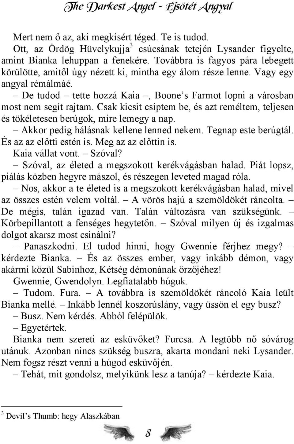 De tudod tette hozzá Kaia, Boone s Farmot lopni a városban most nem segít rajtam. Csak kicsit csíptem be, és azt reméltem, teljesen és tökéletesen berúgok, mire lemegy a nap.
