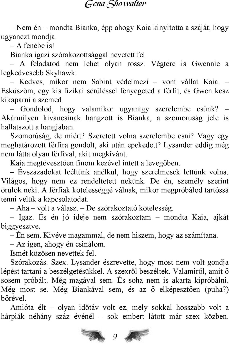 Gondolod, hogy valamikor ugyanígy szerelembe esünk? Akármilyen kíváncsinak hangzott is Bianka, a szomorúság jele is hallatszott a hangjában. Szomorúság, de miért? Szeretett volna szerelembe esni?