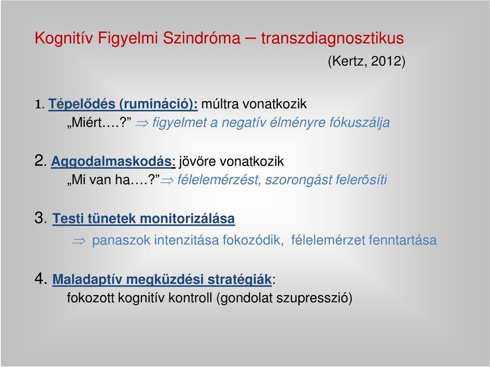 Aggodalmaskodás: jövőre vonatkozik Mi van ha.? félelemérzést, szorongást felerősíti 3.