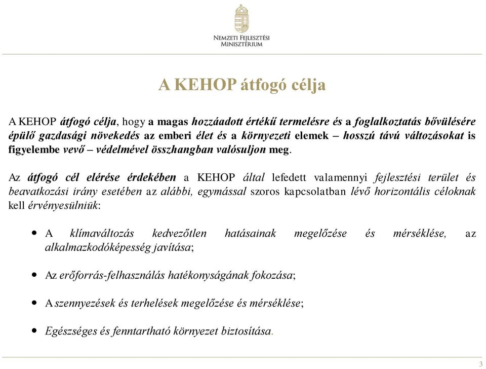 Az átfogó cél elérése érdekében a KEHOP által lefedett valamennyi fejlesztési terület és beavatkozási irány esetében az alábbi, egymással szoros kapcsolatban lévő horizontális