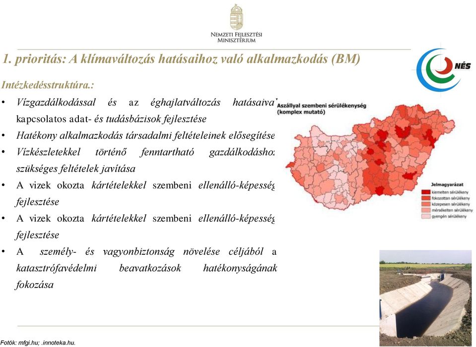 elősegítése Vízkészletekkel történő fenntartható gazdálkodáshoz szükséges feltételek javítása A vizek okozta kártételekkel szembeni ellenálló-képesség