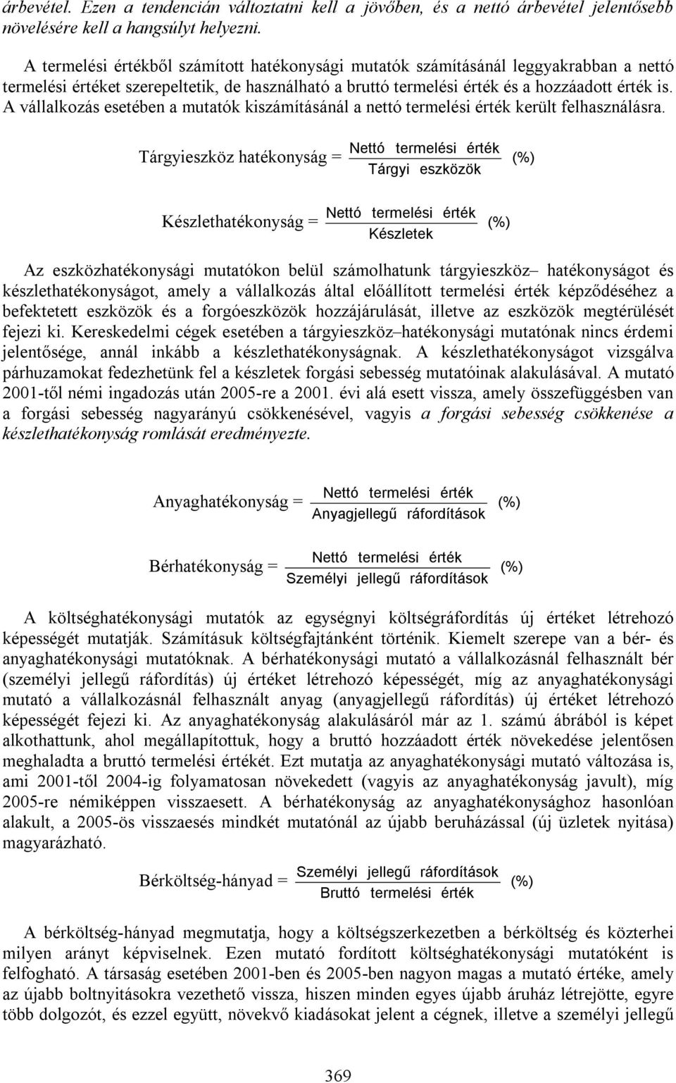 A vállalkozás esetében a mutatók kiszámításánál a nettó termelési érték került felhasználásra.