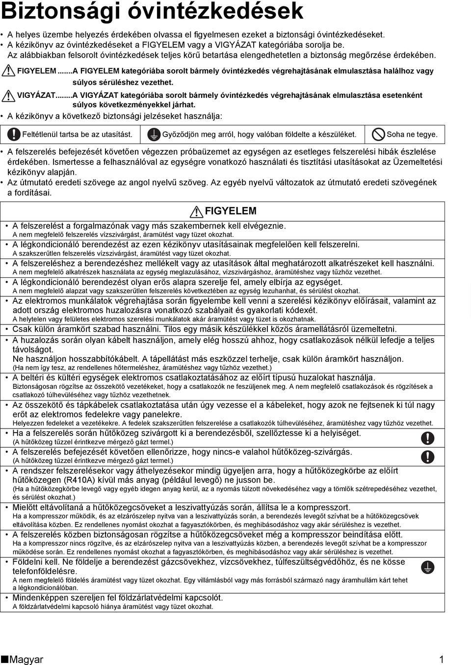 FIGYELEM...A FIGYELEM kategóriába sorolt bármely óvintézkedés végrehajtásának elmulasztása halálhoz vagy súlyos sérüléshez vezethet. VIGYÁZAT.