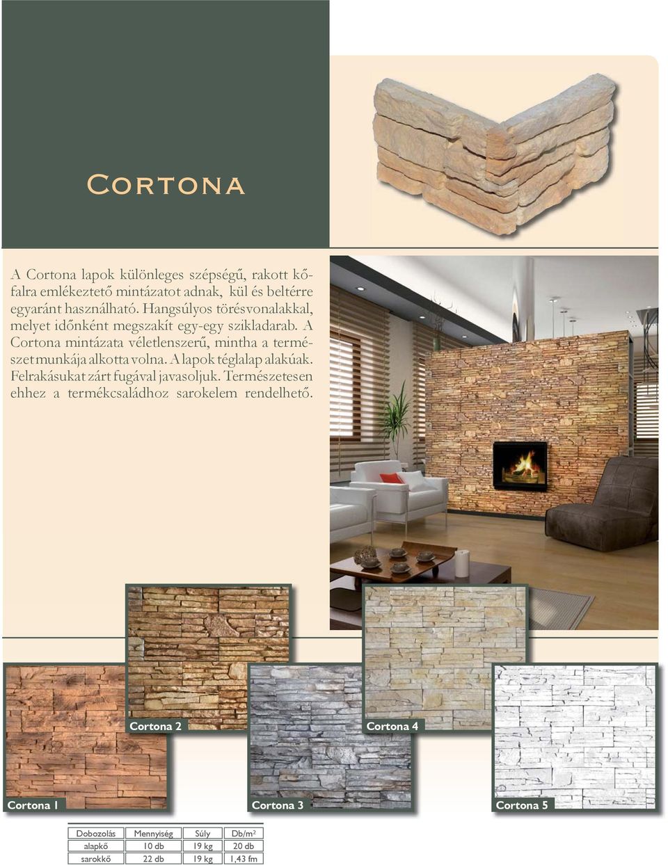 A Cortona mintázata véletlenszerű, mintha a természet munkája alkotta volna. A lapok téglalap alakúak.
