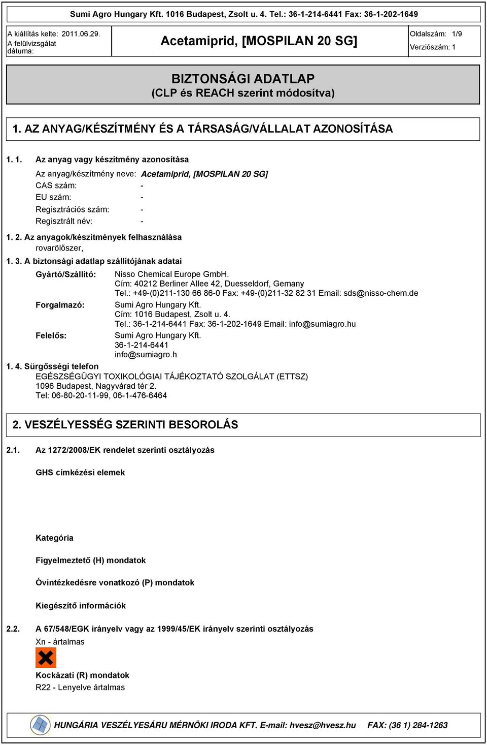 Az anyagok/készítmények felhasználása rovarölőszer, 1. 3. A biztonsági adatlap szállítójának adatai Gyártó/Szállító: Nisso Chemical Europe GmbH. Cím: 40212 Berliner Allee 42, Duesseldorf, Gemany Tel.