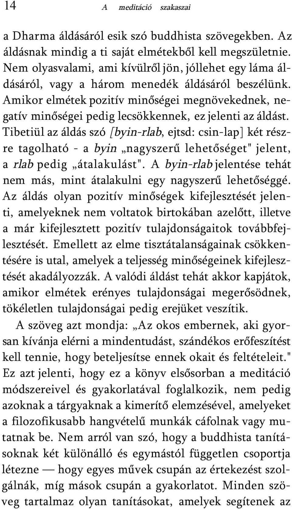 Amikor elmétek pozitív minőségei megnövekednek, negatív minőségei pedig lecsökkennek, ez jelenti az áldást.