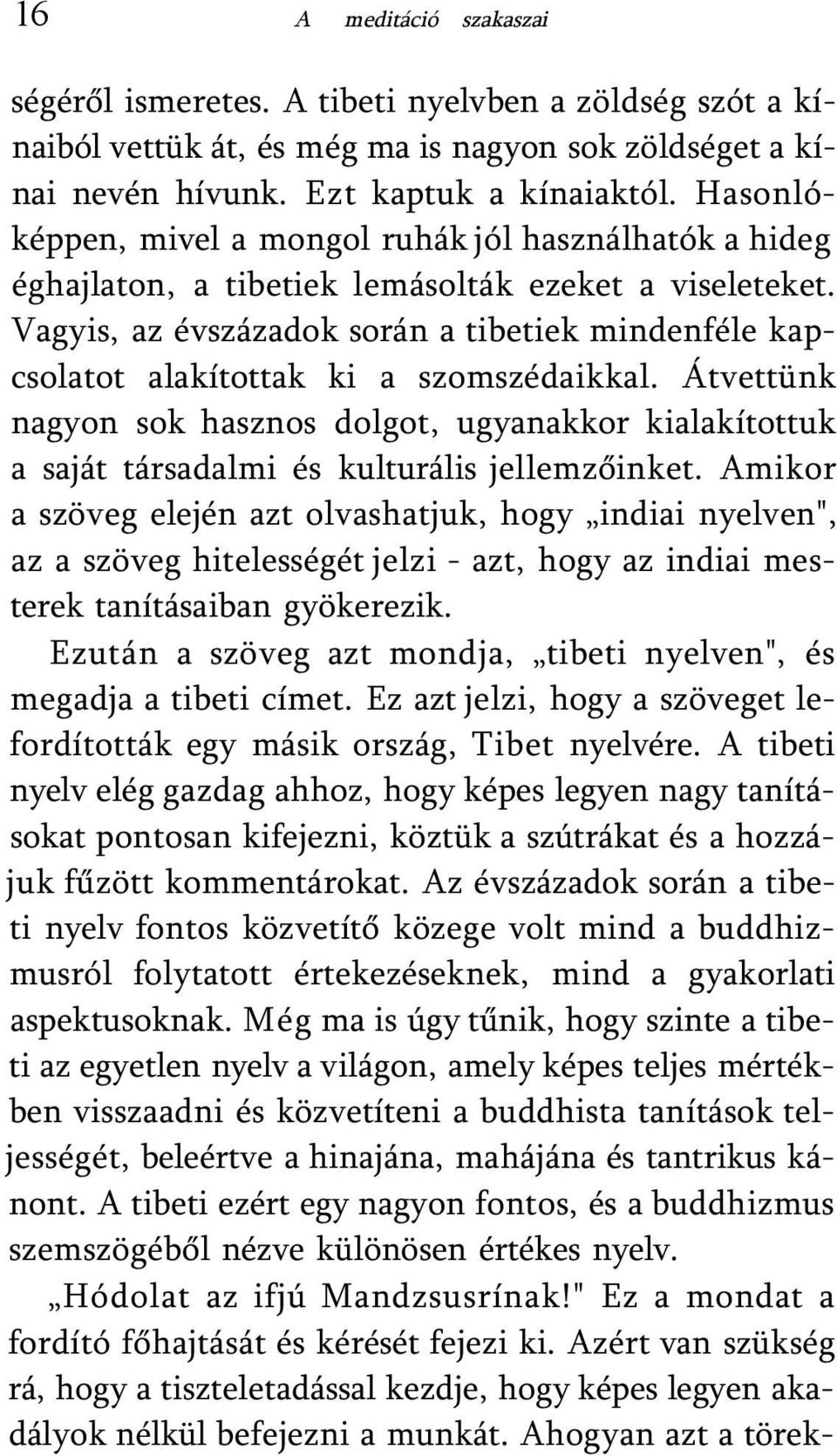 Vagyis, az évszázadok során a tibetiek mindenféle kapcsolatot alakítottak ki a szomszédaikkal.