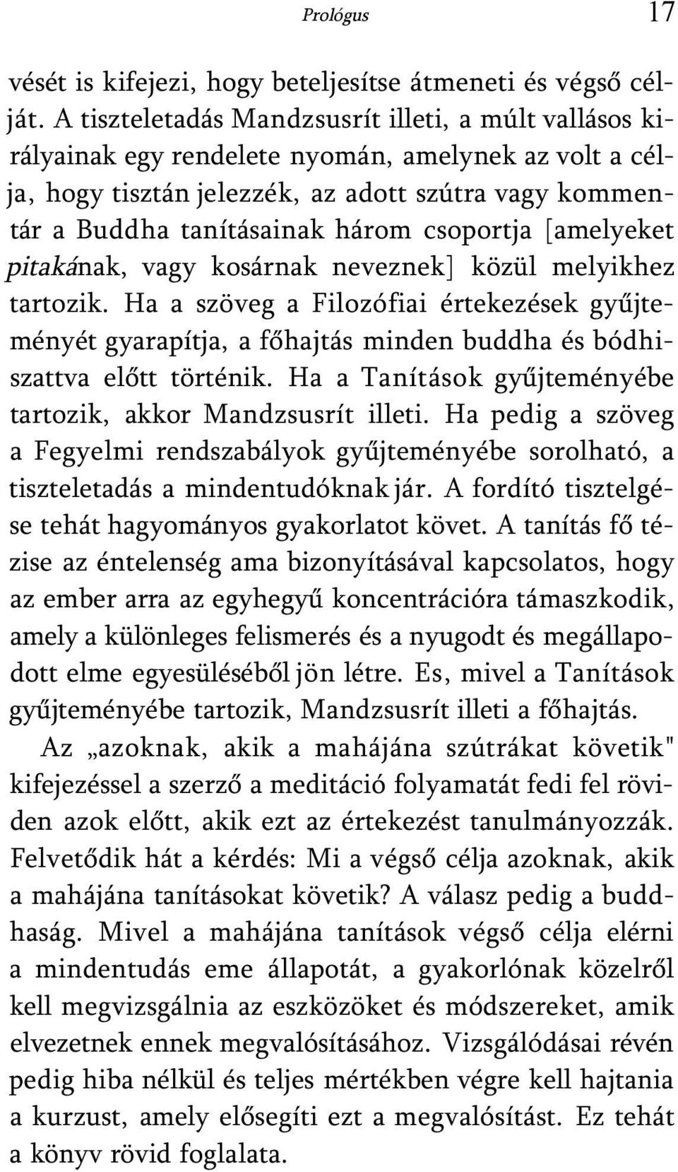 csoportja [amelyeket pitakának, vagy kosárnak neveznek] közül melyikhez tartozik. Ha a szöveg a Filozófiai értekezések gyűjteményét gyarapítja, a főhajtás minden buddha és bódhiszattva előtt történik.