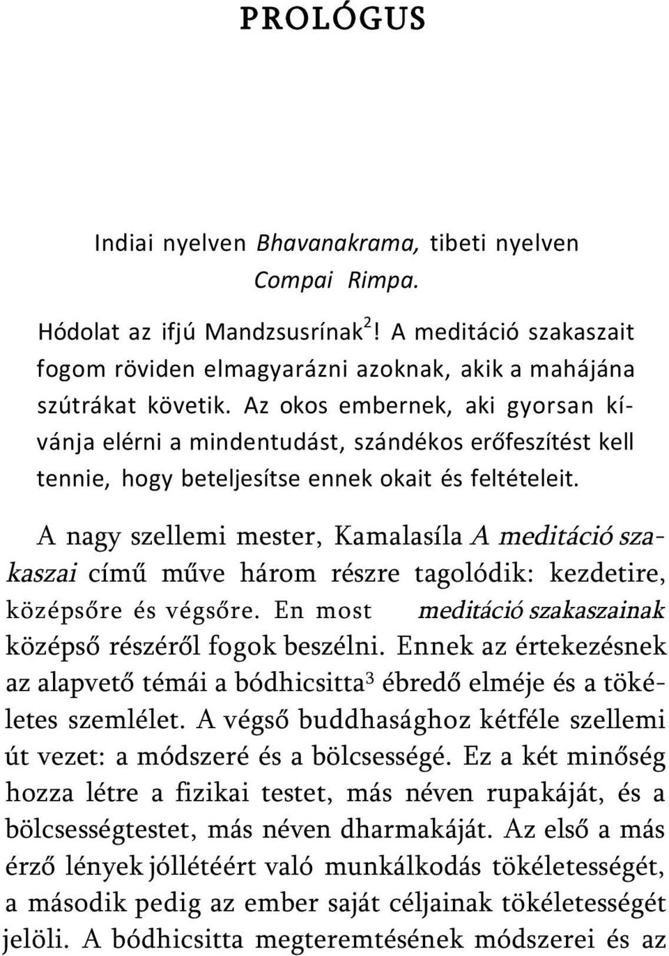 A nagy szellemi mester, Kamalasíla A meditáció szakaszai című műve három részre tagolódik: kezdetire, középsőre és végsőre. En most meditáció szakaszainak középső részéről fogok beszélni.