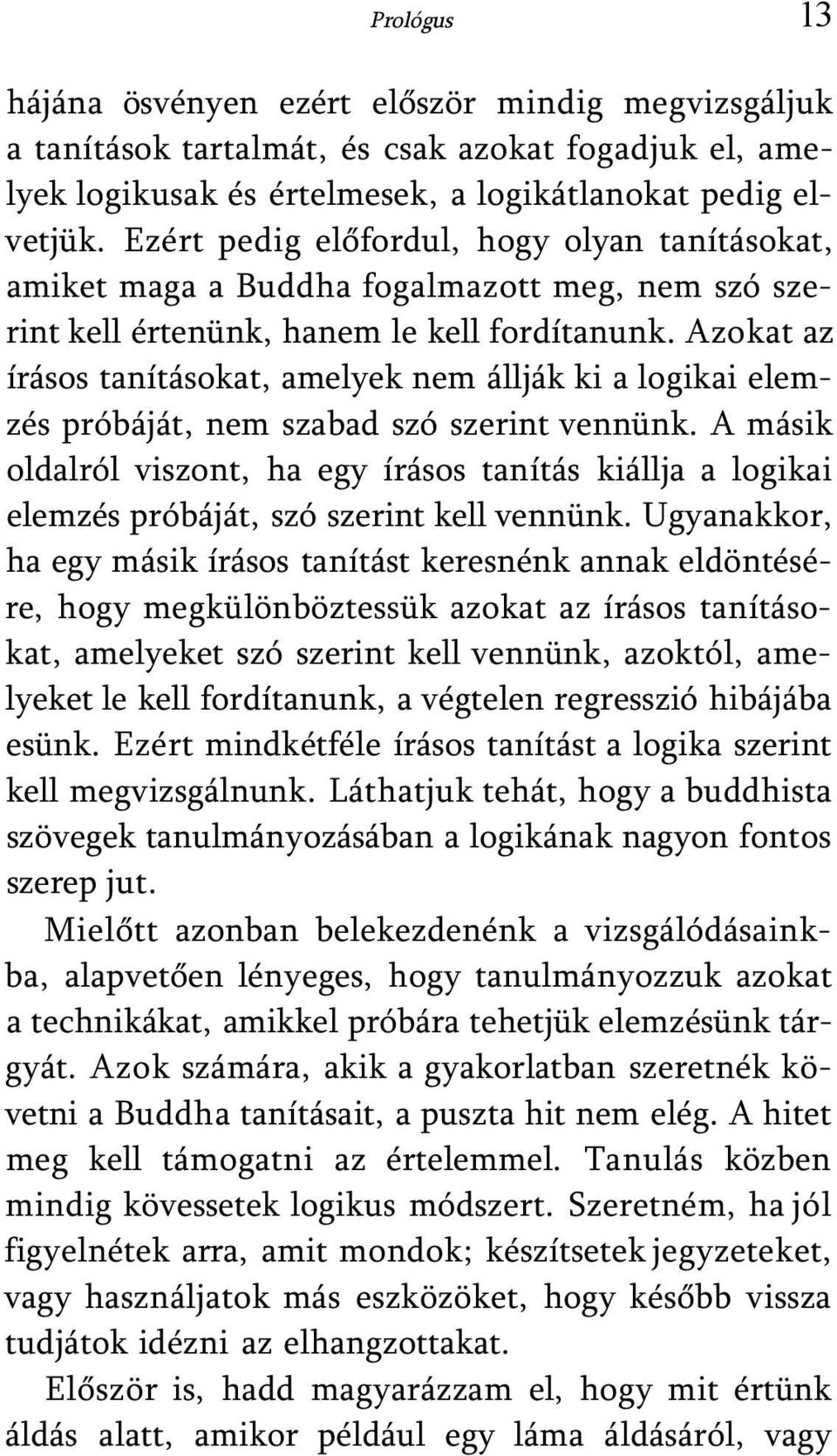 Azokat az írásos tanításokat, amelyek nem állják ki a logikai elemzés próbáját, nem szabad szó szerint vennünk.