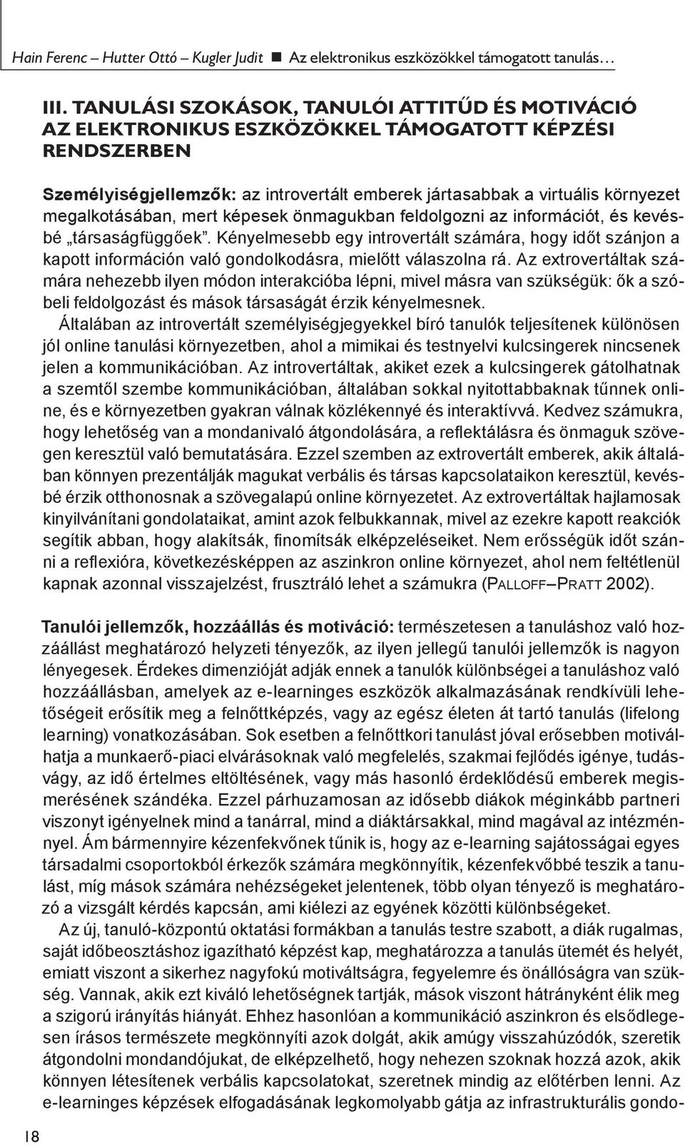 megalkotásában, mert képesek önmagukban feldolgozni az információt, és kevésbé társaságfüggőek.