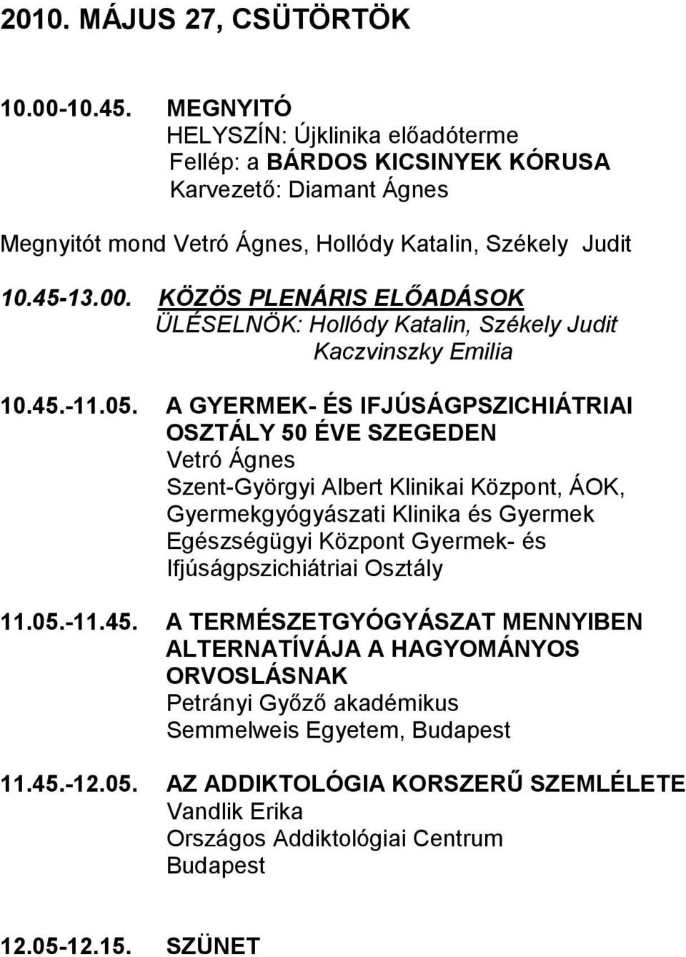 KÖZÖS PLENÁRIS ELŐADÁSOK ÜLÉSELNÖK: Hollódy Katalin, Székely Judit Kaczvinszky Emilia 10.45.-11.05.