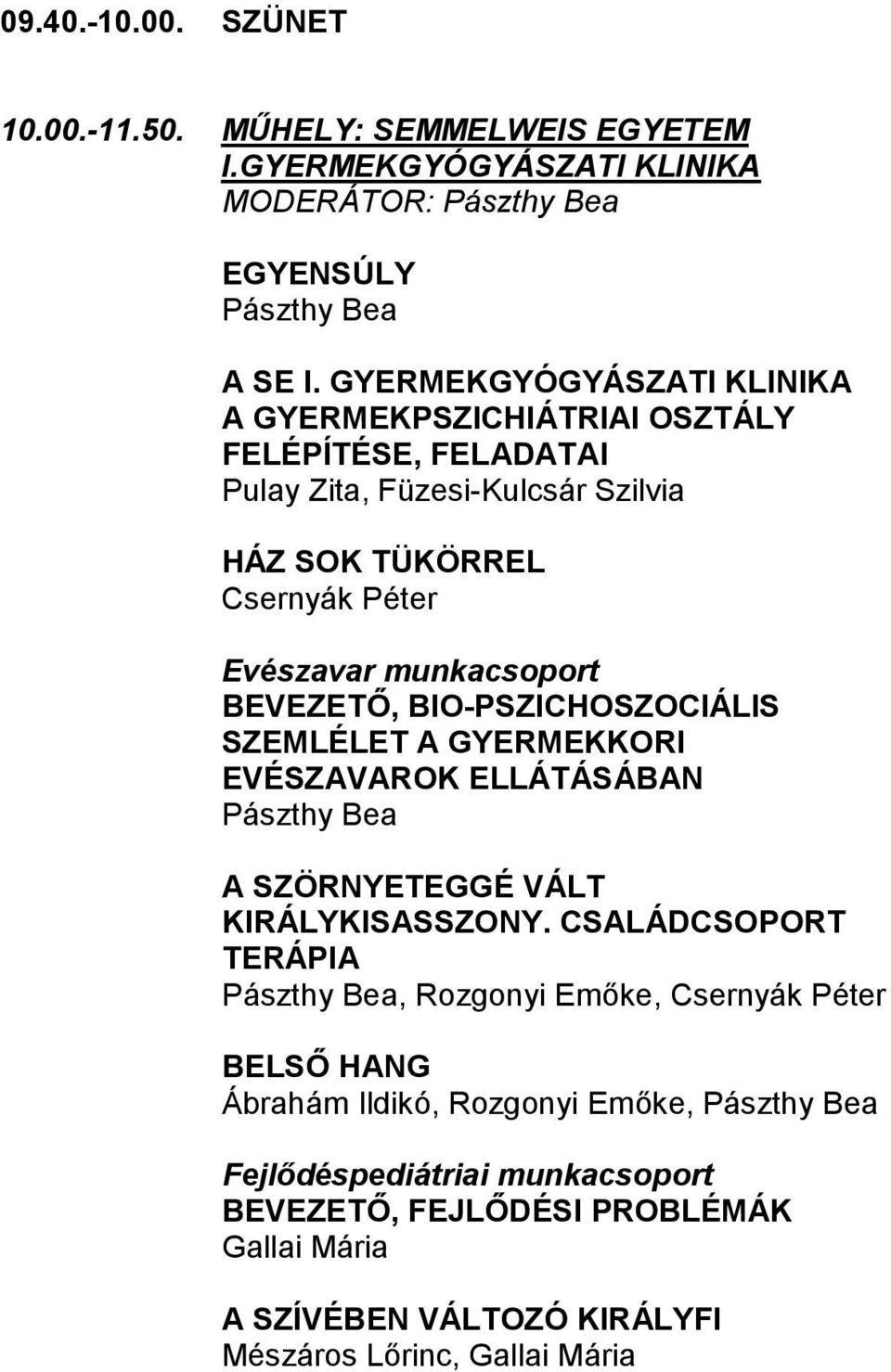 BEVEZETŐ, BIO-PSZICHOSZOCIÁLIS SZEMLÉLET A GYERMEKKORI EVÉSZAVAROK ELLÁTÁSÁBAN Pászthy Bea A SZÖRNYETEGGÉ VÁLT KIRÁLYKISASSZONY.