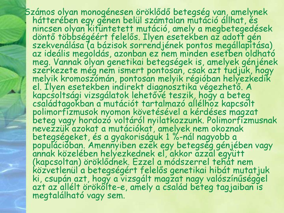 Vannak olyan genetikai betegségek is, amelyek génjének szerkezete még nem ismert pontosan, csak azt tudjuk, hogy melyik kromoszómán, pontosan melyik régióban helyezkedik el.