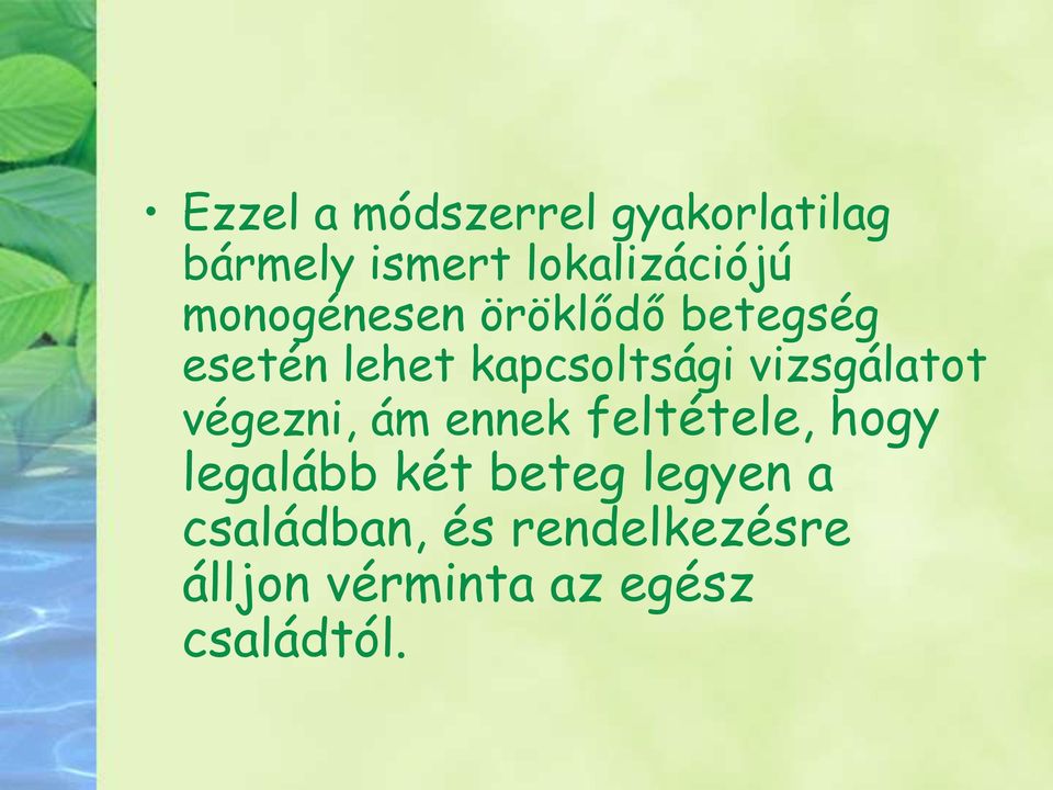 vizsgálatot végezni, ám ennek feltétele, hogy legalább két